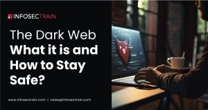 The Dark Web: What it is and How to Stay Safe?