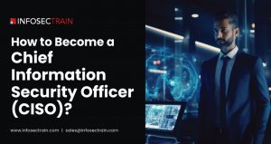 How to Become a Chief Information Security Officer (CISO)?