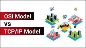 OSI Model vs. TCP/IP Model