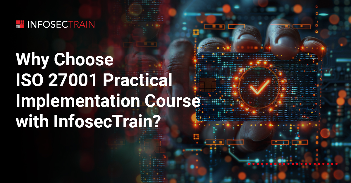 Why Choose ISO 27001 Practical Implementation Course with InfosecTrain