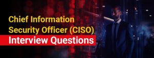 Chief Information Security Officer (CISO) Interview Questions