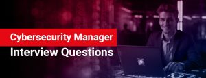 Cybersecurity Manager Interview Questions