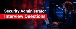 Security Administrator Interview Questions