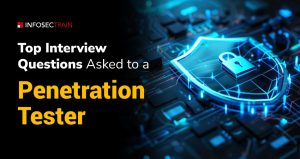 Top Interview Questions Asked to a Penetration Tester