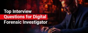 Top Interview Questions for Digital Forensic Investigator