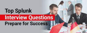 Top Splunk Interview Questions: Prepare for Success