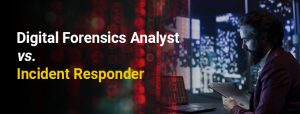 Digital Forensics Analyst vs. Incident Responder