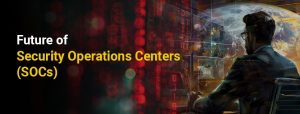 Future of Security Operations Centers (SOCs)