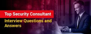 Top Security Consultant Interview Questions and Answers