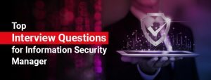 Top Interview Questions for Information Security Manager