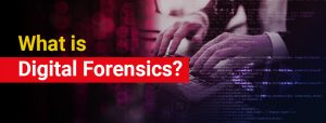 What is Digital Forensics?