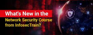 What’s New in the Network Security Course from InfosecTrain?