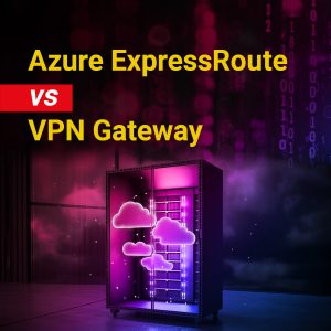 Azure ExpressRoute vs. VPN Gateway