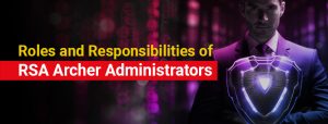 Roles and Responsibilities of RSA Archer Administrators