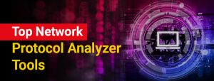 Top Network Protocol Analyzer Tools