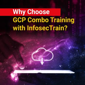 Why Choose GCP Combo Training with InfosecTrain?