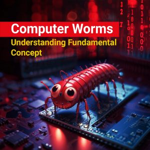 Computer Worms: Understanding Fundamental Concept