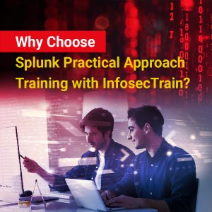 Why Choose Splunk Practical Approach Training with InfosecTrain?