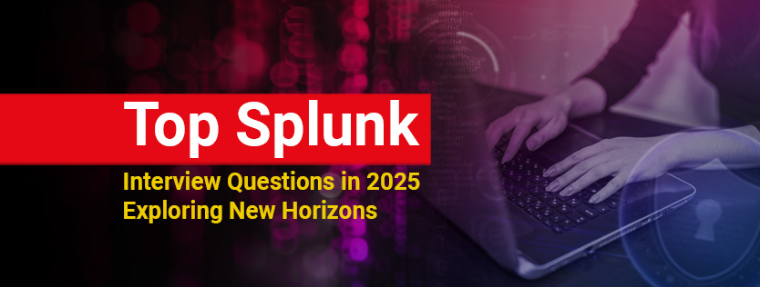 Top Splunk Interview Questions in 2025: Exploring New Horizons