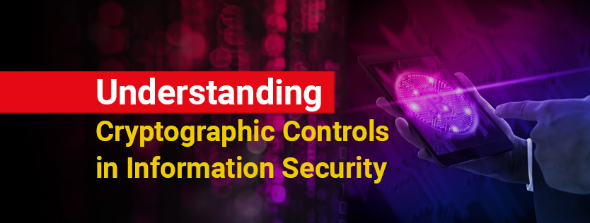 Understanding Cryptographic Controls in Information Security