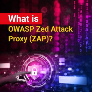 What is OWASP Zed Attack Proxy (ZAP)?