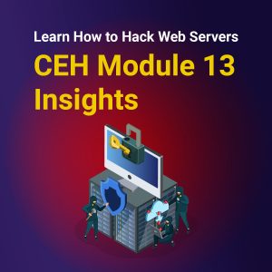 Learn How to Hack Web Servers: CEH Module 13 Insights