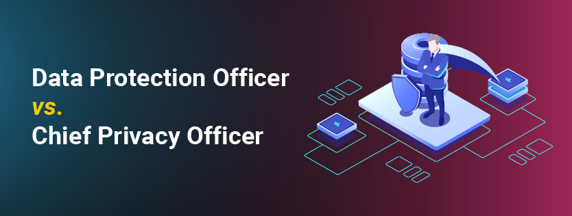 Data Protection Officer vs. Chief Privacy Officer