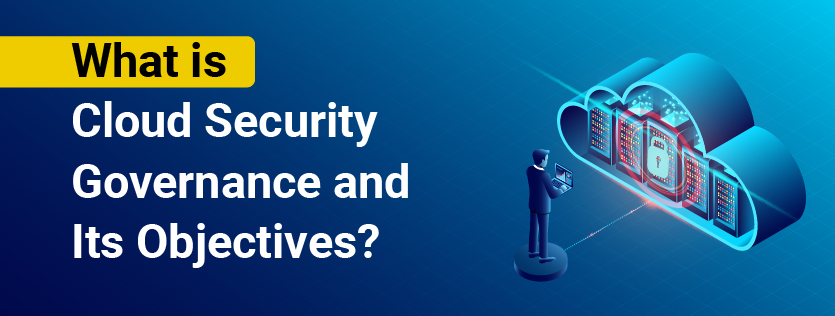 What is Cloud Security Governance and Its Objectives