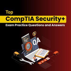 Top CompTIA Security+ Exam Practice Questions and Answers