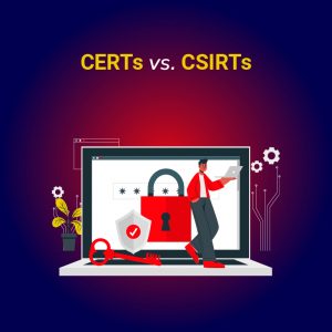 CERTs vs. CSIRTs