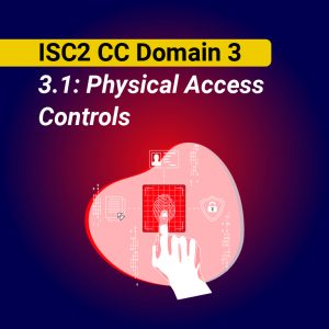 ISC2 CC Domain 3:3.1: Physical Access Controls